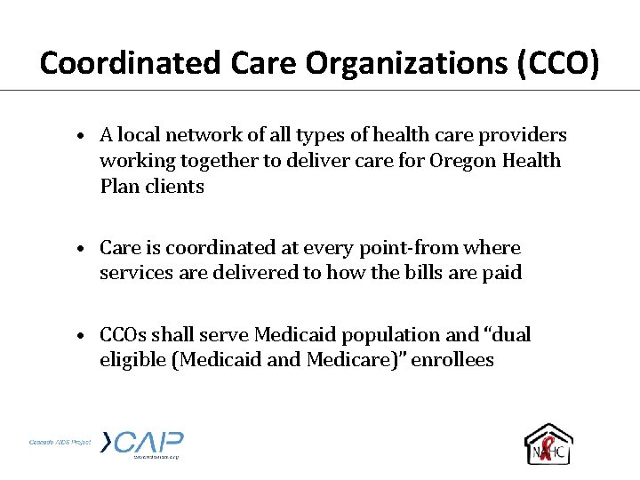 Coordinated Care Organizations (CCO) • A local network of all types of health care