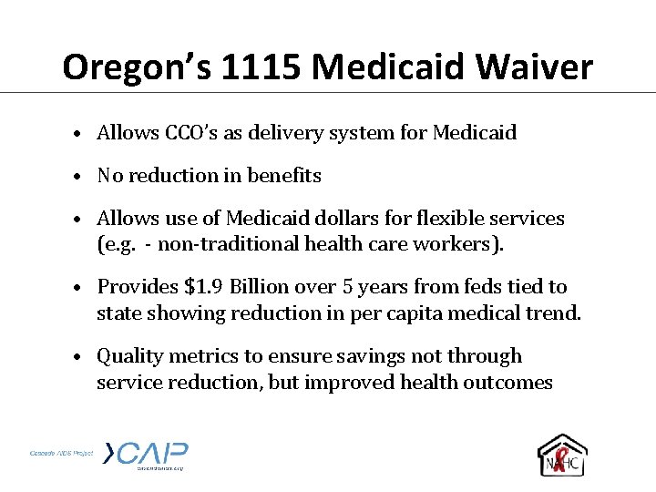 Oregon’s 1115 Medicaid Waiver • Allows CCO’s as delivery system for Medicaid • No