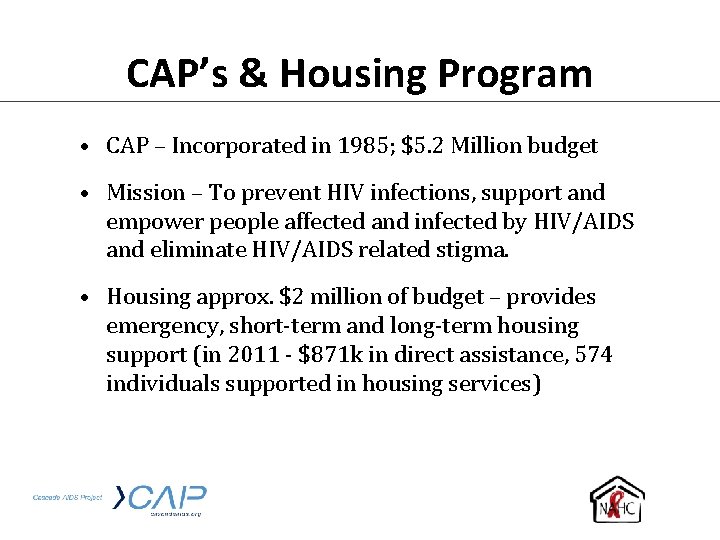 CAP’s & Housing Program • CAP – Incorporated in 1985; $5. 2 Million budget