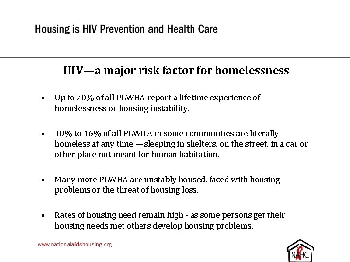 HIV—a major risk factor for homelessness • Up to 70% of all PLWHA report