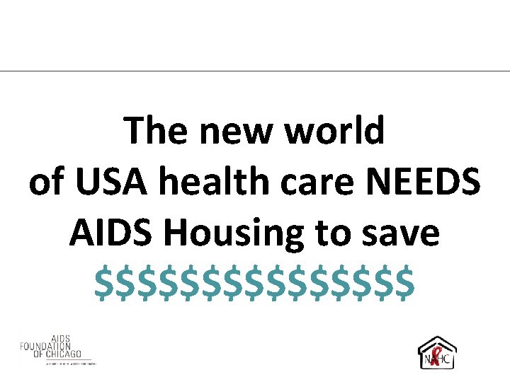 The new world of USA health care NEEDS AIDS Housing to save $$$$$$$$ 