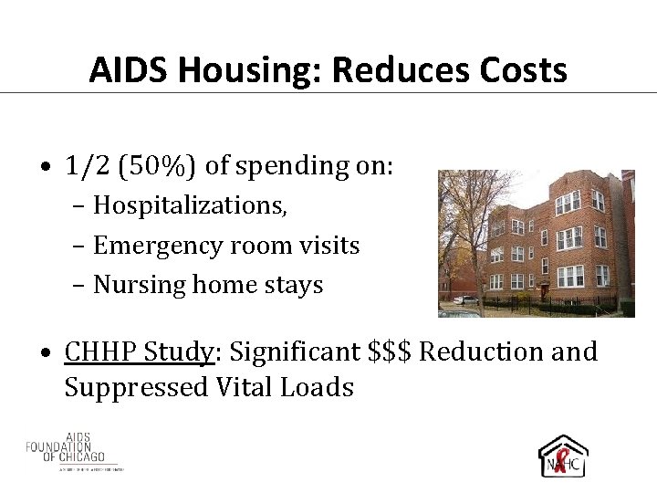 AIDS Housing: Reduces Costs • 1/2 (50%) of spending on: – Hospitalizations, – Emergency