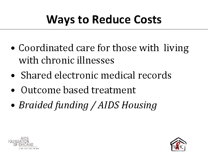 Ways to Reduce Costs • Coordinated care for those with living with chronic illnesses