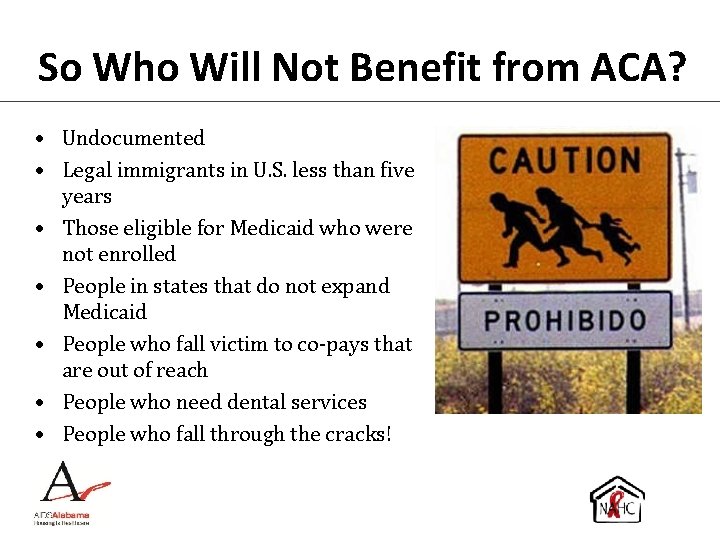 So Who Will Not Benefit from ACA? • Undocumented • Legal immigrants in U.
