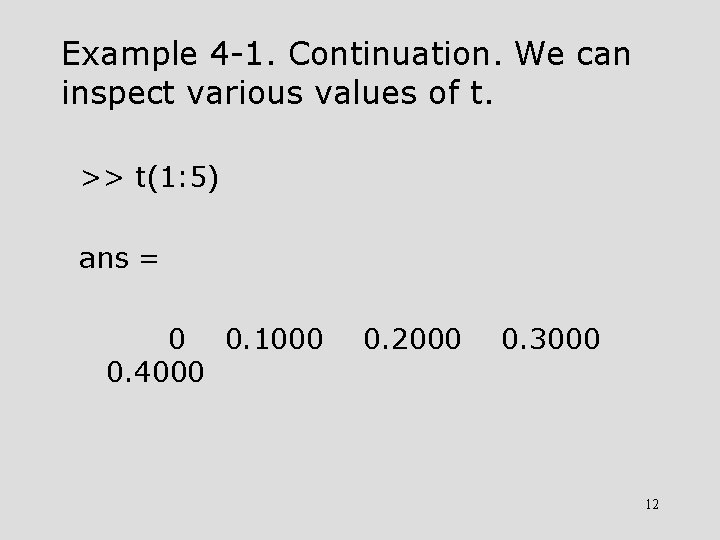Example 4 -1. Continuation. We can inspect various values of t. >> t(1: 5)