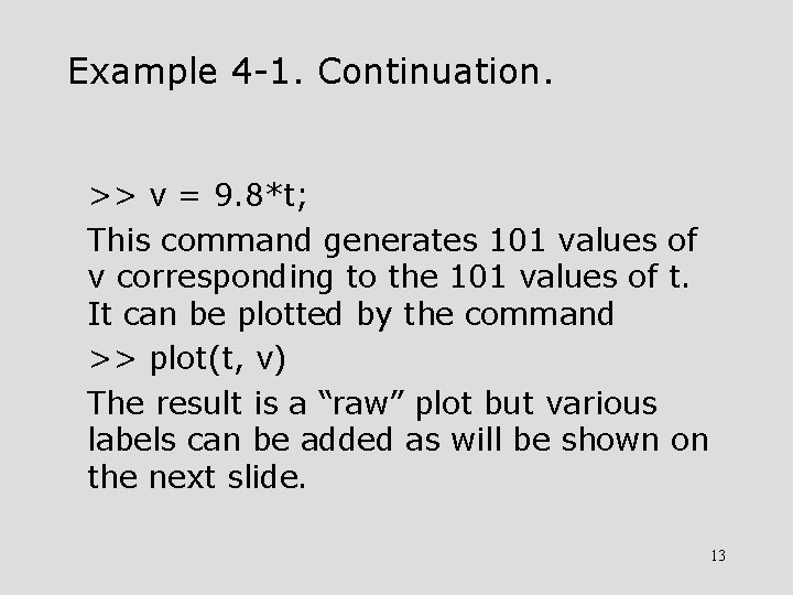 Example 4 -1. Continuation. >> v = 9. 8*t; This command generates 101 values