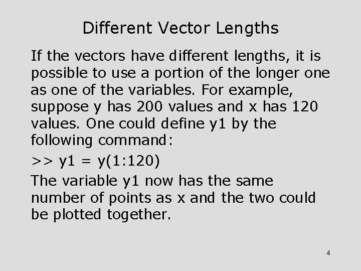 Different Vector Lengths If the vectors have different lengths, it is possible to use