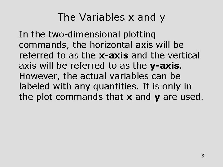 The Variables x and y In the two-dimensional plotting commands, the horizontal axis will