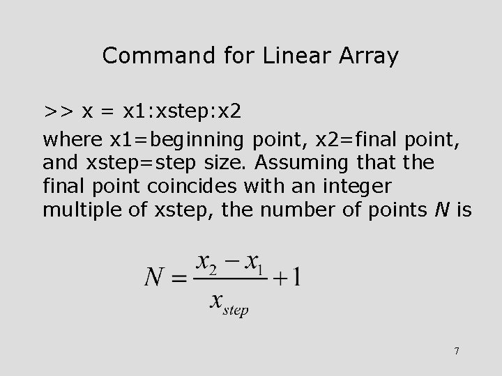 Command for Linear Array >> x = x 1: xstep: x 2 where x