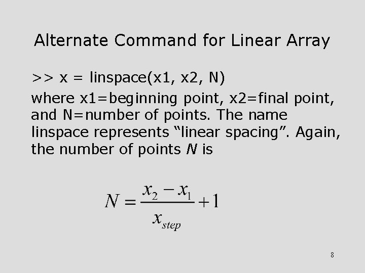 Alternate Command for Linear Array >> x = linspace(x 1, x 2, N) where