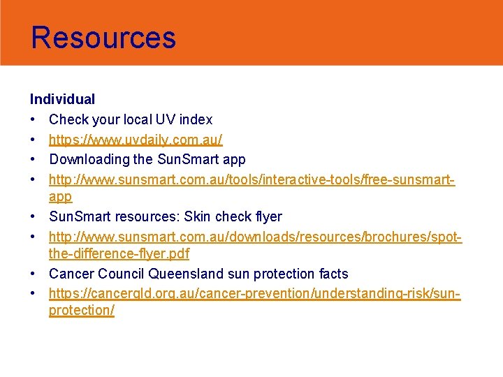 Resources Individual • Check your local UV index • https: //www. uvdaily. com. au/