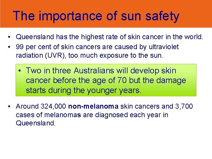 The importance of sun safety • Queensland has the highest rate of skin cancer