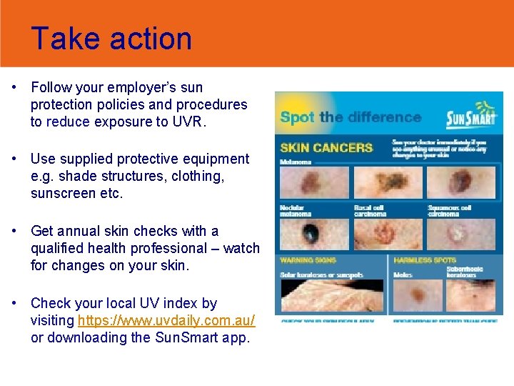 Take action • Follow your employer’s sun protection policies and procedures to reduce exposure
