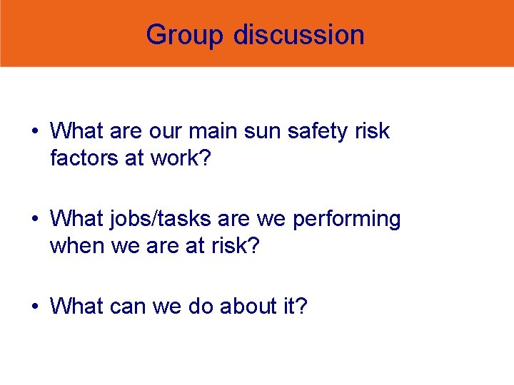 Group discussion • What are our main sun safety risk factors at work? •