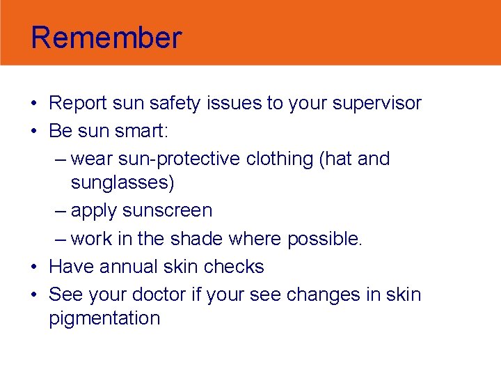 Remember • Report sun safety issues to your supervisor • Be sun smart: –