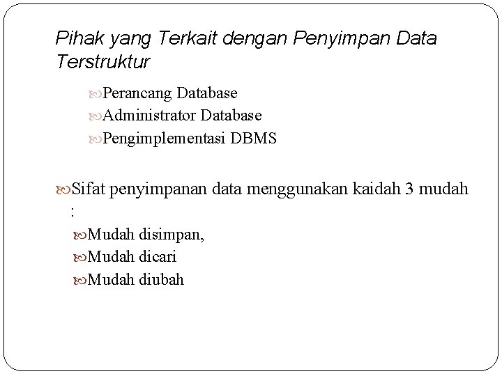 Pihak yang Terkait dengan Penyimpan Data Terstruktur Perancang Database Administrator Database Pengimplementasi DBMS Sifat