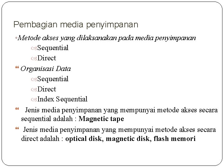 Pembagian media penyimpanan ◦ Metode akses yang dilaksanakan pada media penyimpanan Sequential Direct Organisasi