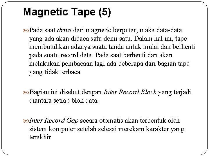 Magnetic Tape (5) Pada saat drive dari magnetic berputar, maka data-data yang ada akan