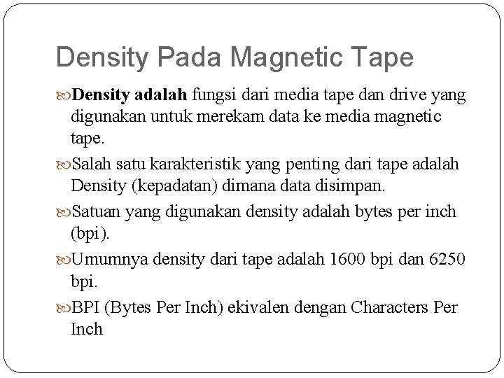 Density Pada Magnetic Tape Density adalah fungsi dari media tape dan drive yang digunakan