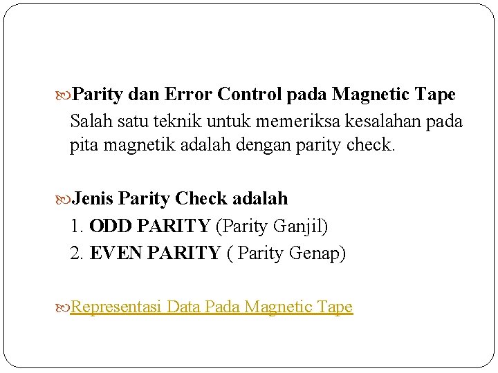  Parity dan Error Control pada Magnetic Tape Salah satu teknik untuk memeriksa kesalahan
