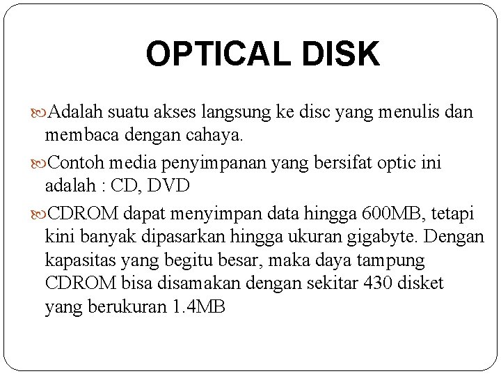 OPTICAL DISK Adalah suatu akses langsung ke disc yang menulis dan membaca dengan cahaya.