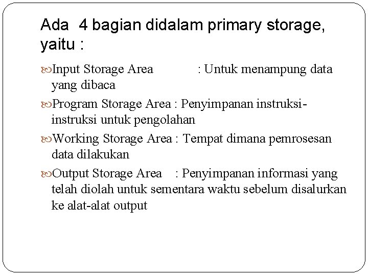 Ada 4 bagian didalam primary storage, yaitu : Input Storage Area : Untuk menampung