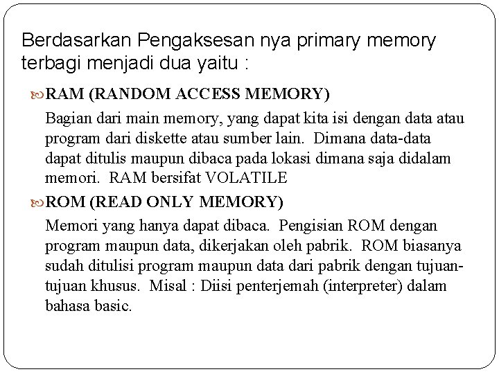 Berdasarkan Pengaksesan nya primary memory terbagi menjadi dua yaitu : RAM (RANDOM ACCESS MEMORY)
