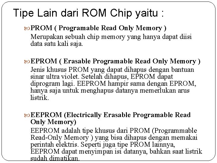 Tipe Lain dari ROM Chip yaitu : PROM ( Programable Read Only Memory )