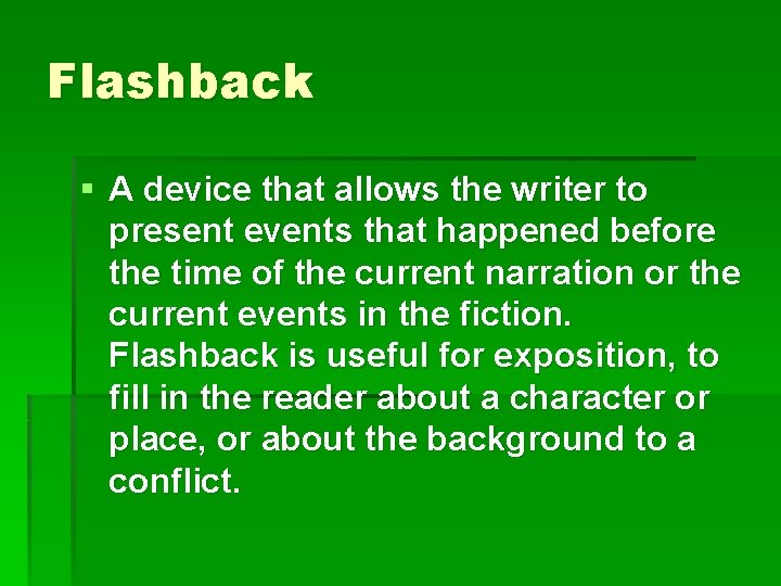 Flashback § A device that allows the writer to present events that happened before