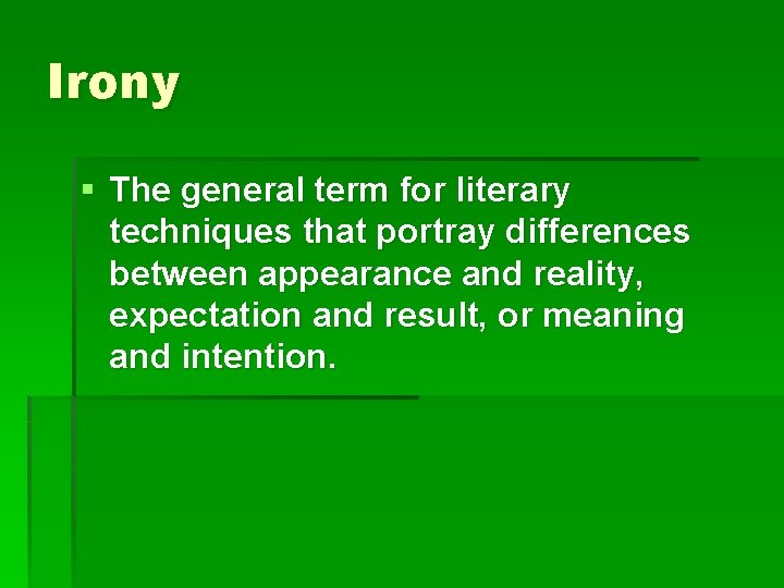 Irony § The general term for literary techniques that portray differences between appearance and