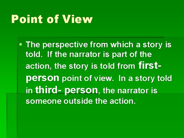 Point of View § The perspective from which a story is told. If the