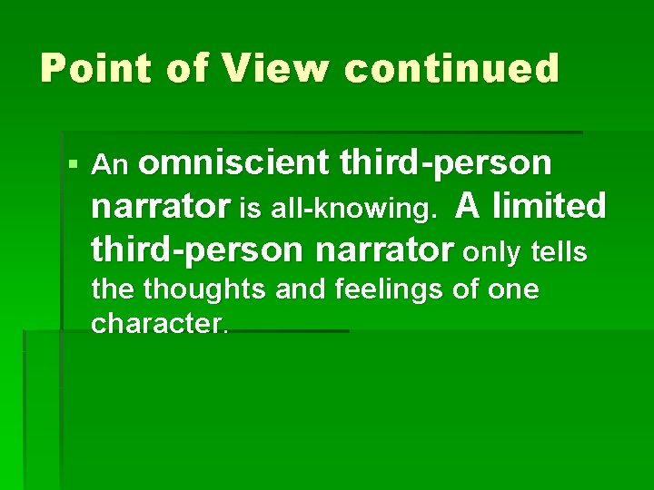 Point of View continued § An omniscient third-person narrator is all-knowing. A limited third-person