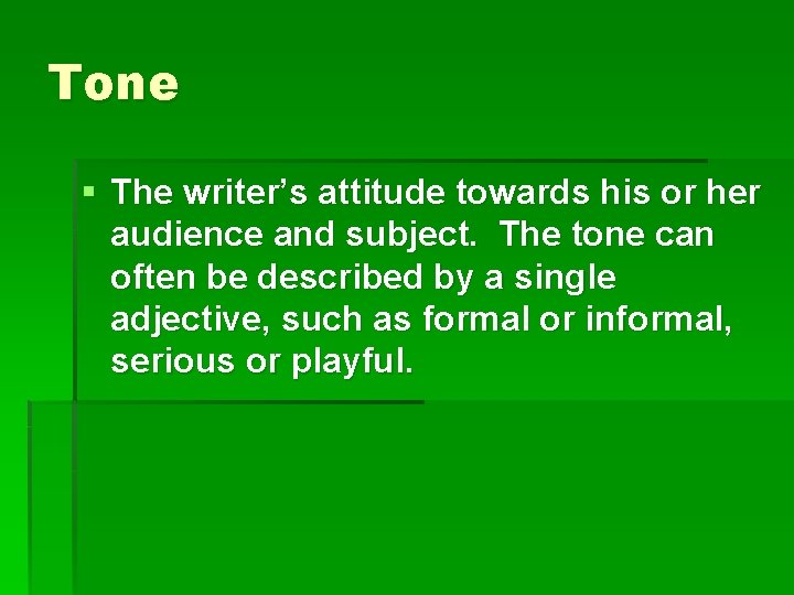 Tone § The writer’s attitude towards his or her audience and subject. The tone