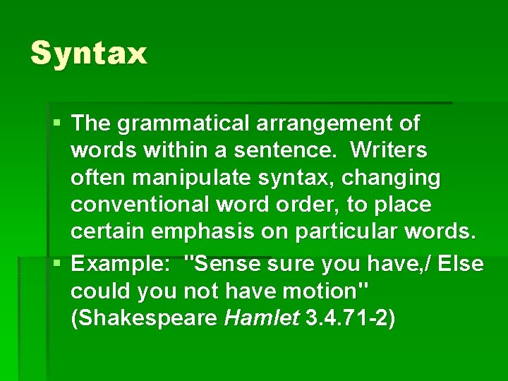 Syntax § The grammatical arrangement of words within a sentence. Writers often manipulate syntax,