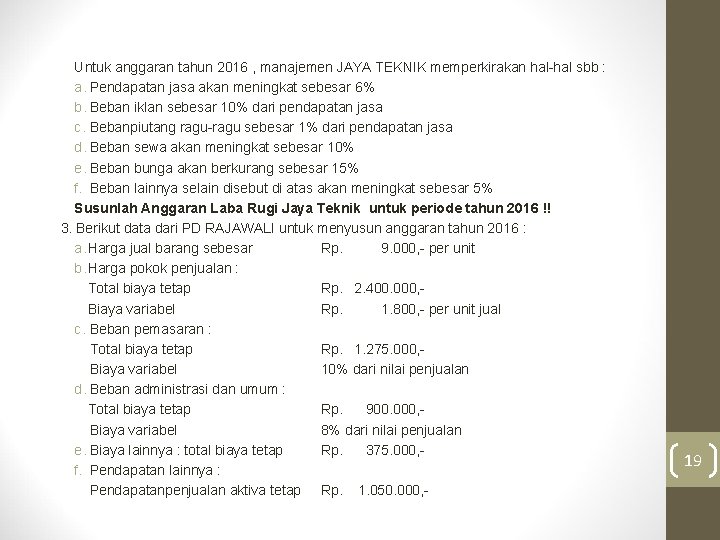 Untuk anggaran tahun 2016 , manajemen JAYA TEKNIK memperkirakan hal-hal sbb : a. Pendapatan