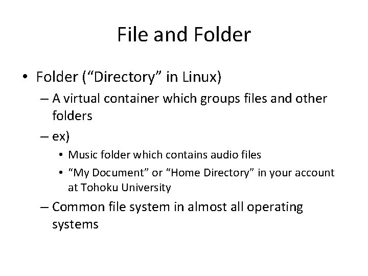 File and Folder • Folder (“Directory” in Linux) – A virtual container which groups