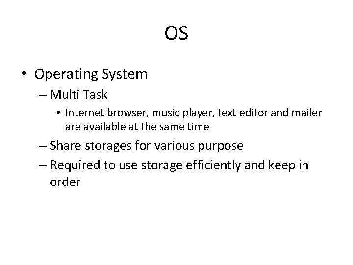 OS • Operating System – Multi Task • Internet browser, music player, text editor