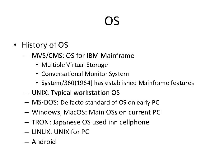OS • History of OS – MVS/CMS: OS for IBM Mainframe • Multiple Virtual