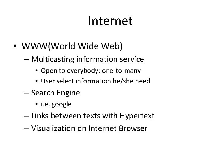 Internet • WWW(World Wide Web) – Multicasting information service • Open to everybody: one-to-many