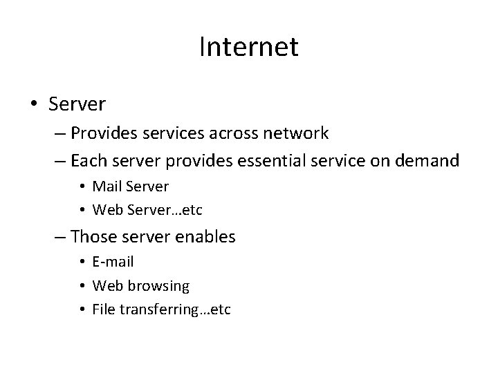 Internet • Server – Provides services across network – Each server provides essential service