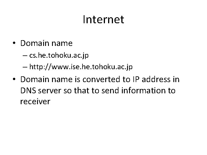 Internet • Domain name – cs. he. tohoku. ac. jp – http: //www. ise.