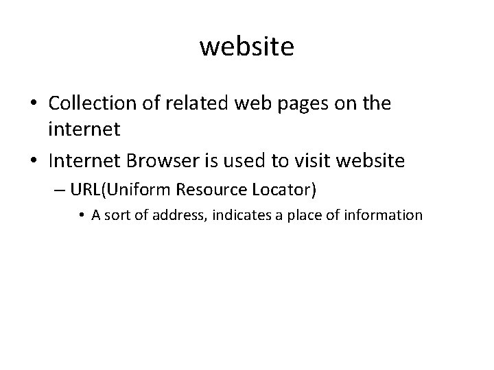 website • Collection of related web pages on the internet • Internet Browser is