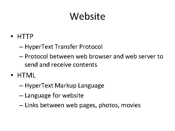 Website • HTTP – Hyper. Text Transfer Protocol – Protocol between web browser and