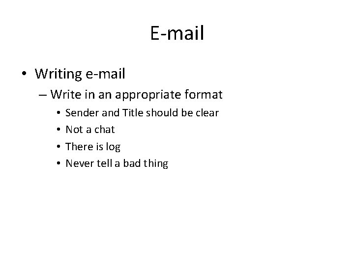 E-mail • Writing e-mail – Write in an appropriate format • • Sender and
