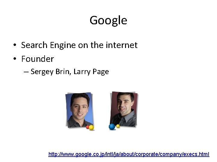 Google • Search Engine on the internet • Founder – Sergey Brin, Larry Page