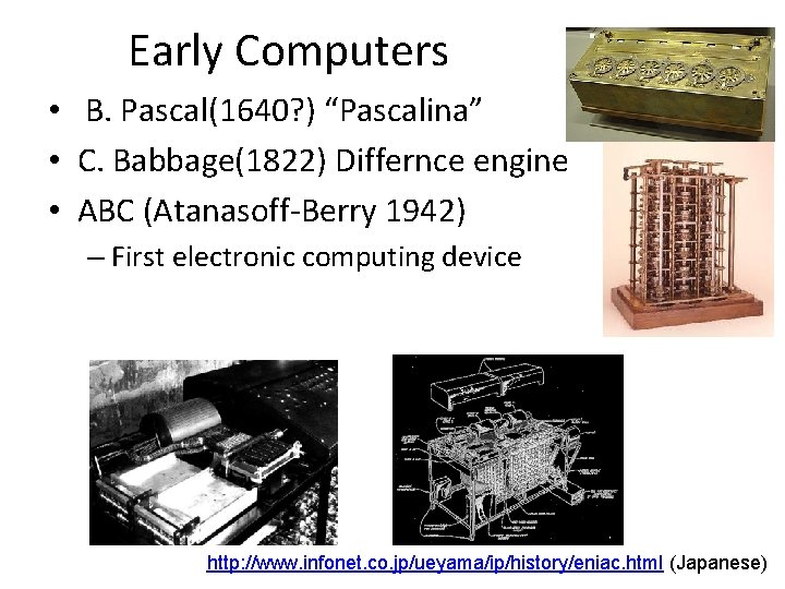 Early Computers • B. Pascal(1640? ) “Pascalina” • C. Babbage(1822) Differnce engine • ABC