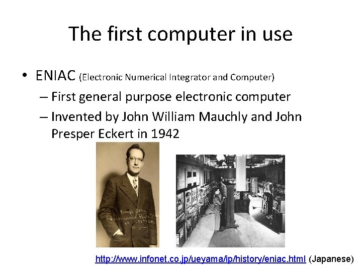 The first computer in use • ENIAC (Electronic Numerical Integrator and Computer) – First