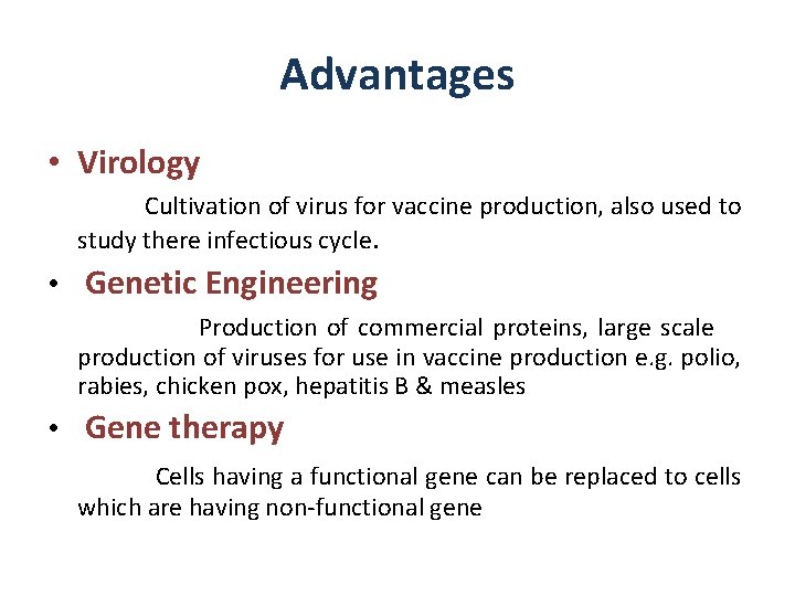 Advantages • Virology Cultivation of virus for vaccine production, also used to study there