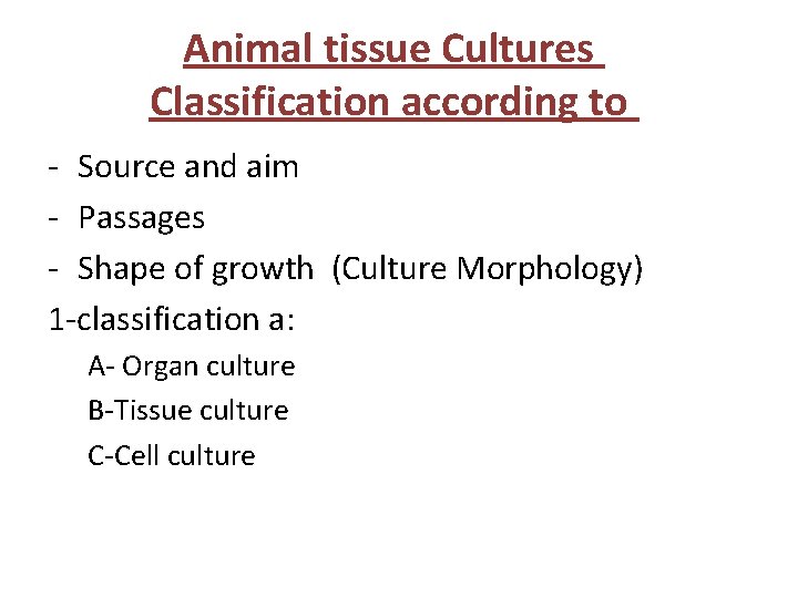 Animal tissue Cultures Classification according to - Source and aim - Passages - Shape