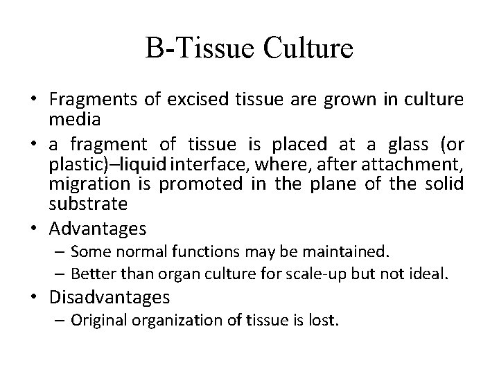 B-Tissue Culture • Fragments of excised tissue are grown in culture media • a